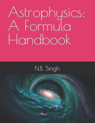 Astrophysics: A Formula Handbook by Singh, N. B.