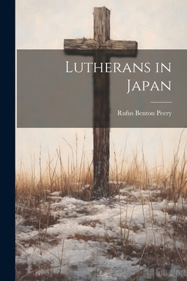 Lutherans in Japan by Peery, Rufus Benton