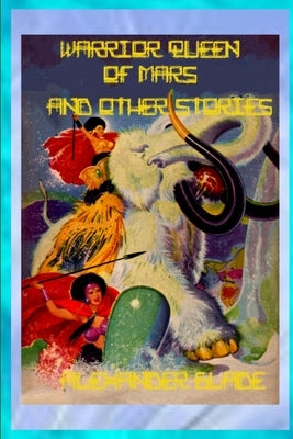 Warrior Queen of Mars and other Stories by Blade, Alexander