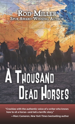 A Thousand Dead Horses by Miller, Rod