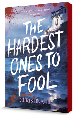 The Hardest Ones to Fool: Three Scams. Two Best Friends. One Murder. by Li, Christina