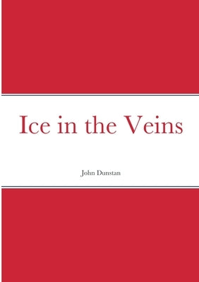 Ice in the Veins by Dunstan, John