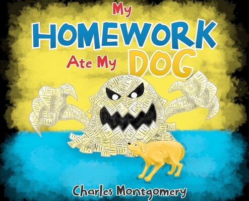 My Homework Ate My Dog by Montgomery, Charles