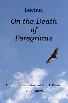 Lucian, On the Death of Peregrinus: An Intermediate Ancient Greek Reader by Hadavas, C. T.