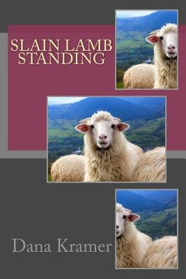 Slain Lamb Standing by Kramer, Dana Gene
