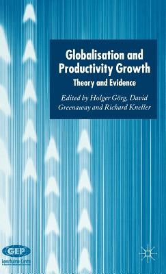 Globalisation and Productivity Growth: Theory and Evidence by Görg, H.