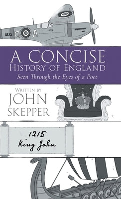 A Concise History of England: Seen Through the Eyes of a Poet by Skepper, John William