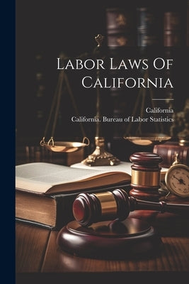 Labor Laws Of California by California