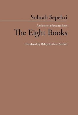 Sohrab Sepehri: A Selection of Poems from the Eight Books by Shahid, Bahiyeh Afnan