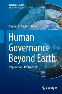 Human Governance Beyond Earth: Implications for Freedom by Cockell, Charles S.