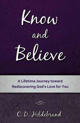 Know and Believe by Hildebrand, C. D.