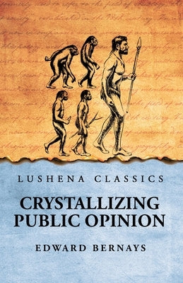 Crystallizing Public Opinion by Edward Bernays