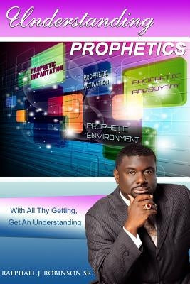 Understanding Prophetics 1 by Robinson Sr, Ralphael J.