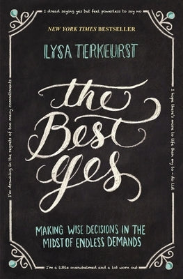 The Best Yes: Making Wise Decisions in the Midst of Endless Demands by TerKeurst, Lysa