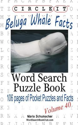 Circle It, Beluga Whale Facts, Word Search, Puzzle Book by Lowry Global Media LLC