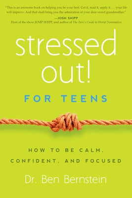 Stressed Out! for Teens: How to Be Calm, Confident, and Focused by Bernstein, Ben