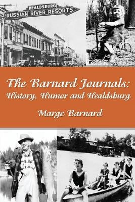 The Barnard Journals - History, Humor and Healdsburg by Barnard, Marge