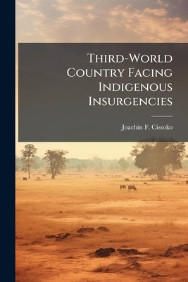 Third-World Country Facing Indigenous Insurgencies: The Malian Touareg Insurgency by Cissoko, Joachin F.
