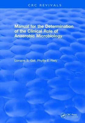 Manual for the Determination of the Clinical Role of Anaerobic Microbiology by Gall, Lorraine S.