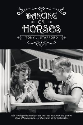 Dancing on Horses by Stafford, Tony J.
