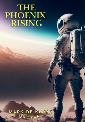 The Phoenix Rising by Buhler, Mark de Klerk