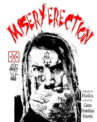 Misery Erection: A Book ov Haiku penned by Caius Veiovis by Veiovis, Caius