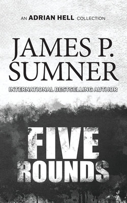 Five Rounds: An Adrian Hell Collection by Sumner, James P.