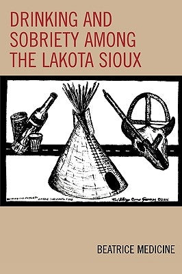 Drinking and Sobriety among the Lakota Sioux by Medicine, Beatrice