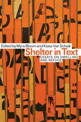 Shelter in Text: Essays on Dwelling and Refuge by Bloom, Myra