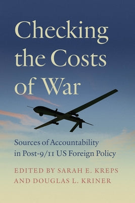 Checking the Costs of War: Sources of Accountability in Post-9/11 Us Foreign Policy by Kreps, Sarah E.