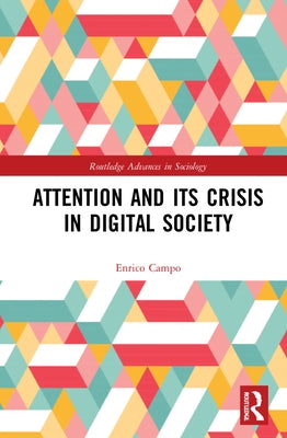 Attention and Its Crisis in Digital Society by Campo, Enrico