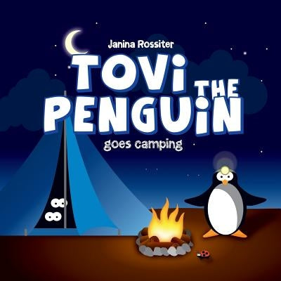 Tovi the Penguin: goes Camping by Rossiter, Janina