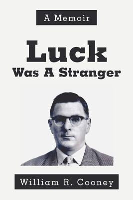 Luck Was A Stranger: A Memoir by Cooney, William