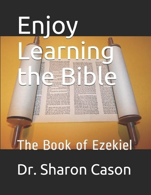 Enjoy learning the Bible: The Book of Ezekiel by Cason, Sharon C.