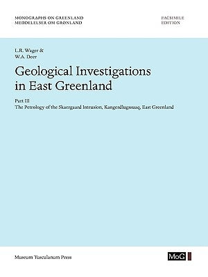 Geological Investigations In East Greenland, Part III - The Petrology of the Skaergaard Intrusion, Kangerdlusgssuaq, East Greenland by Wage, L. R.