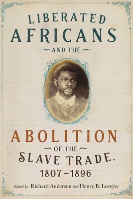 Liberated Africans and the Abolition of the Slave Trade, 1807-1896 by Anderson, Richard