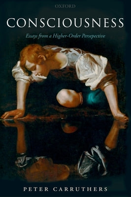 Consciousness: Essays from a Higher-Order Perspective by Carruthers, Peter