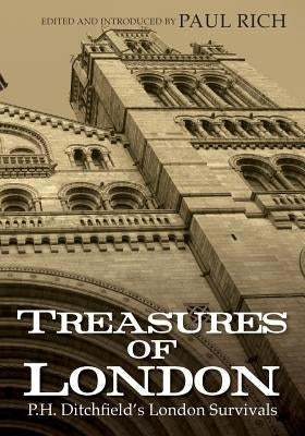 Treasures of London: P.H. Ditchfield's London Survivals by Rich, Paul