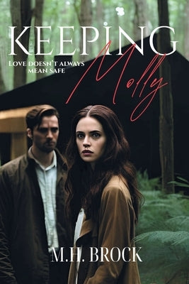 Keeping Molly: Love Doesn't Always Mean Safe by Brock, M. H.
