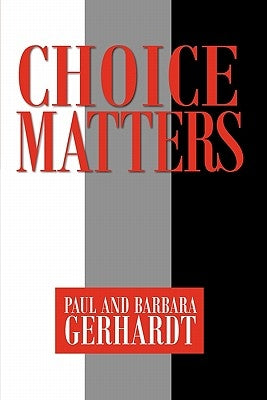 Choice Matters by Gerhardt, Paul