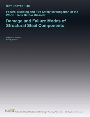 Federal Building and Fire Safety Investigation of the World Trade Center Disaster: Damage and Failure Modes of Structural Steel Components by U. S. Department of Commerce