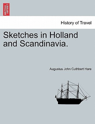 Sketches in Holland and Scandinavia. by Hare, Augustus John Cuthbert