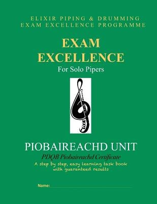 Exam Excellence for Solo Pipers: Piobaireachd Unit: PDQB Piobaireachd Certificate by Drumming, Elixir Piping and