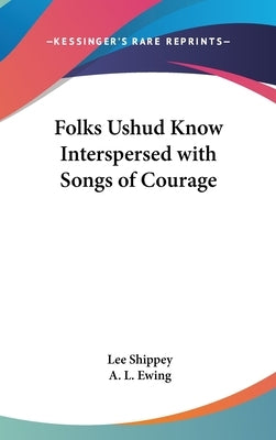 Folks Ushud Know Interspersed with Songs of Courage by Shippey, Lee