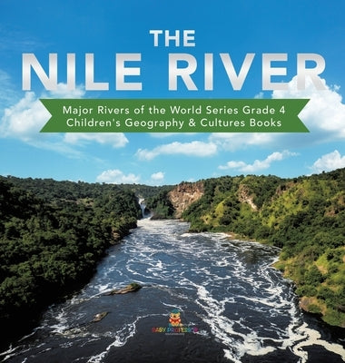 The Nile River Major Rivers of the World Series Grade 4 Children's Geography & Cultures Books by Baby Professor