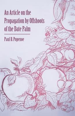 An Article on the Propagation by Offshoots of the Date Palm by Popenoe, Paul B.
