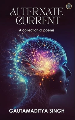 ALTERNATE CURRENT (A collection of poems) by Singh, Gautamaditya