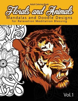 Florals and Animals Mandalas and Doodle Designs: for relaxation Meditation blessing Stress Relieving Patterns (Mandala Coloring Book for Adults) by Mandala Coloring Book for Adults
