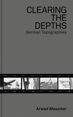 Arwed Messmer: Clearing the Depths: The Dream of the Reich by Messmer, Arwed
