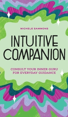 Intuitive Companion: Consult Your Inner Guru for Everyday Guidance by Sammons, Michele